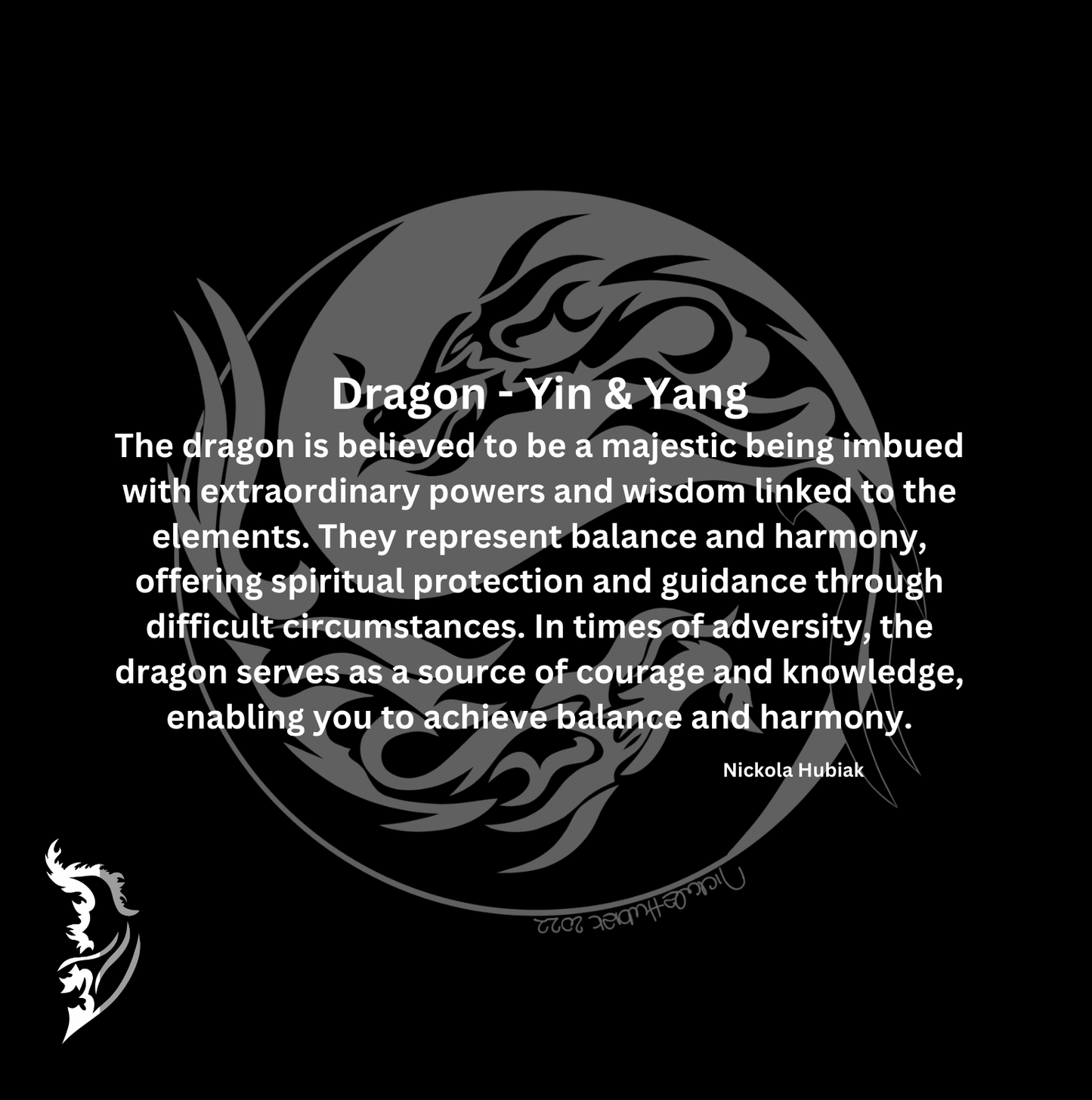 The dragon is believed to be a majestic being imbued with extraordinary powers and wisdom linked to the elements. They represent balance and harmony, offering spiritual protection and guidance through difficult circumstances. In times of adversity, the dragon serves as a source of courage and knowledge, enabling you to achieve balance and harmony.