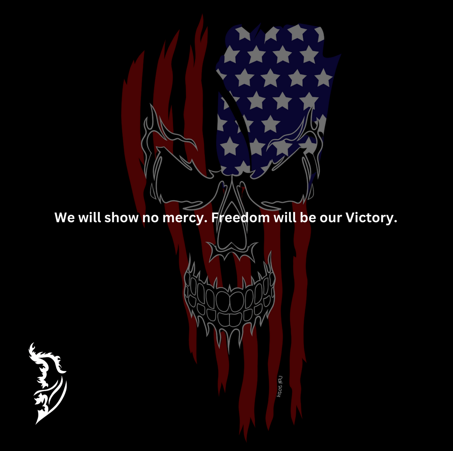 We will show no mercy. Freedom will be our Victory.