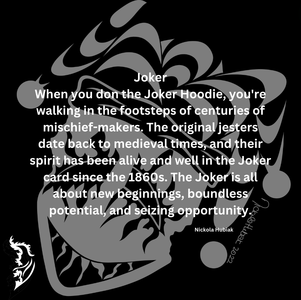 When you don the Joker T-Shirt, you're walking in the footsteps of centuries of mischief-makers. The original jesters date back to medieval times, and their spirit has been alive and well in the Joker card since the 1860s. The Joker is all about new beginnings, boundless potential, and seizing opportunity.