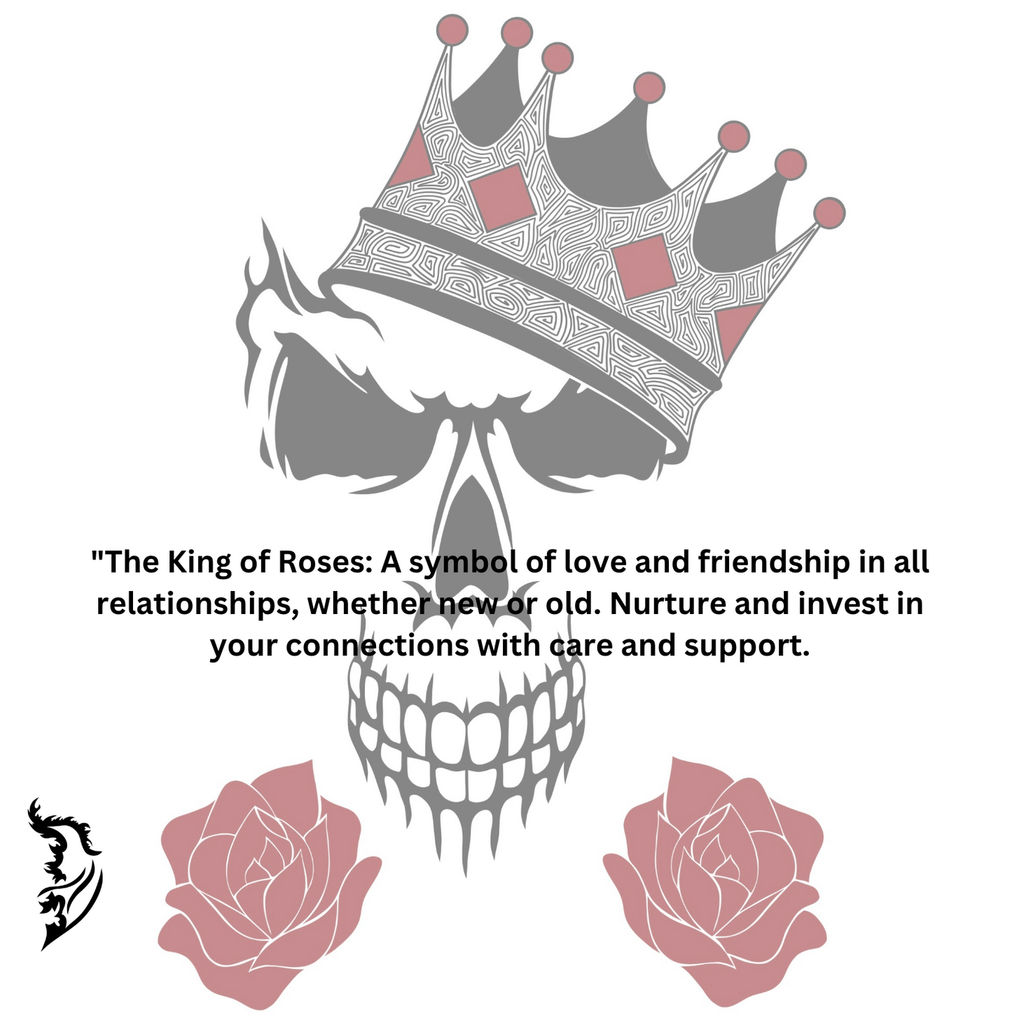 "The King of Roses: A symbol of love and friendship in all relationships, whether new or old. Nurture and invest in your connections with care and support.