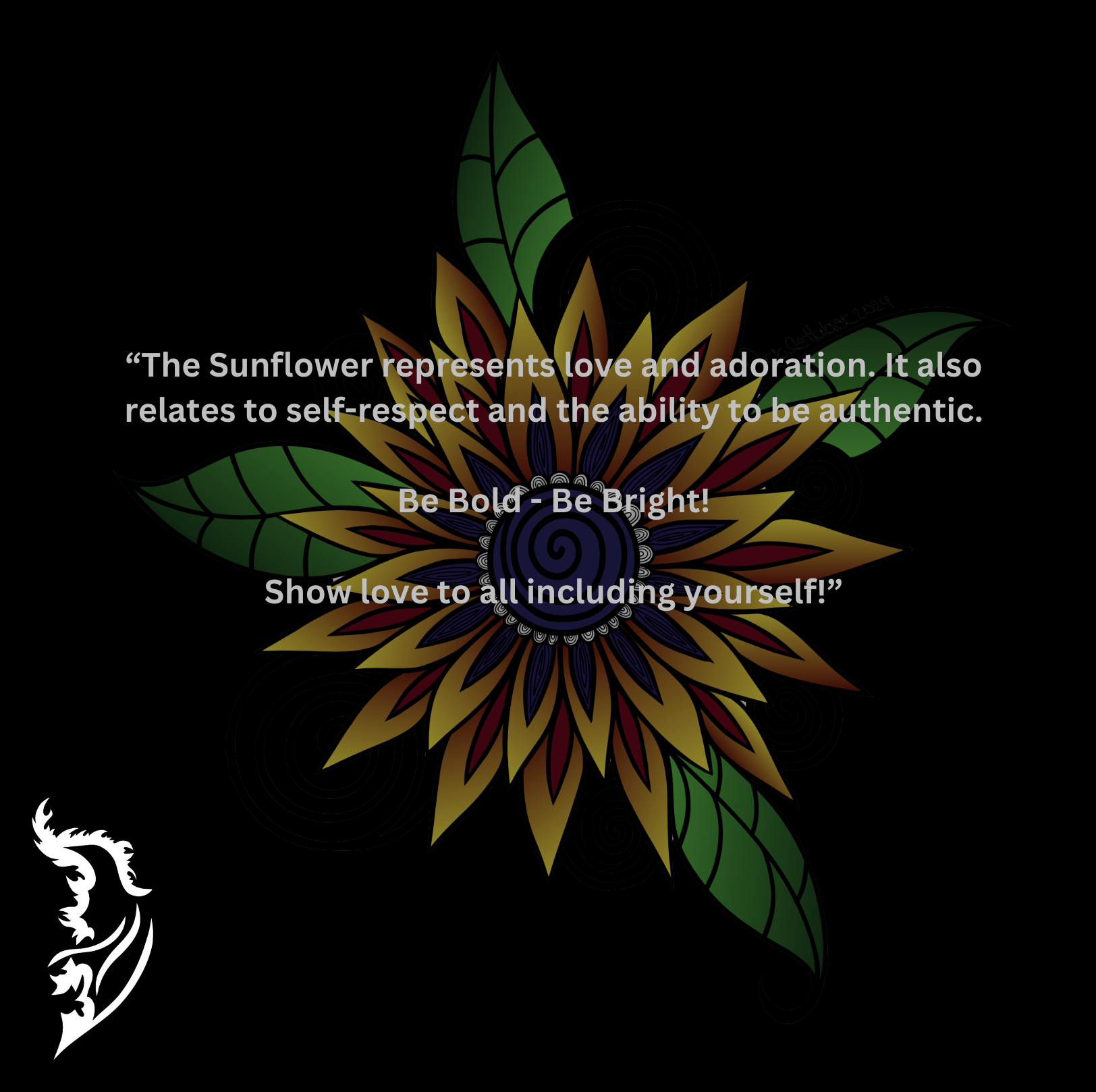 The Sunflower represents love and adoration. It also relates to self-respect and the ability to be authentic. Be Bold - Be Bright! Show love to all including yourself.