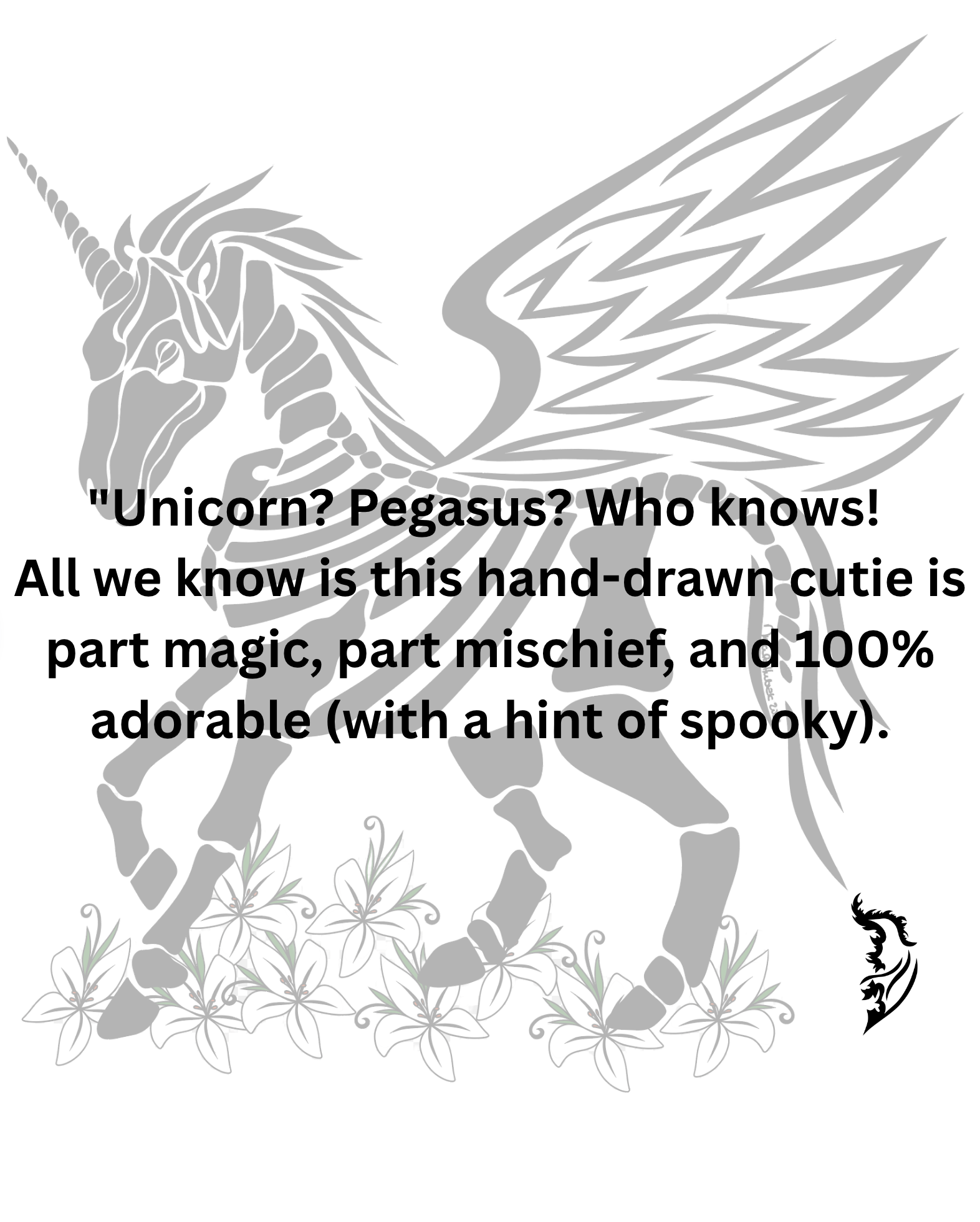 "Unicorn? Pegasus? Who knows! All we know is this hand-drawn cutie is part magic, part mischief, and 100% adorable (with a hint of spooky).