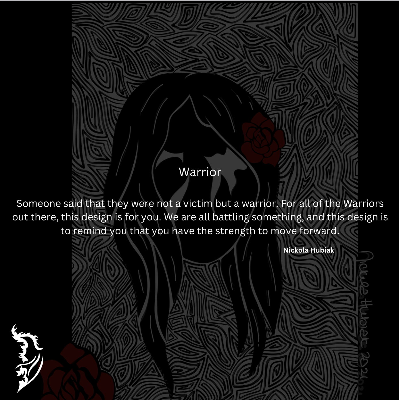 Someone said that they were not a victim but a warrior. For all of the Warriors out there, this design is for you. We are all battling something, and this design is to remind you that you have the strength to move forward.
