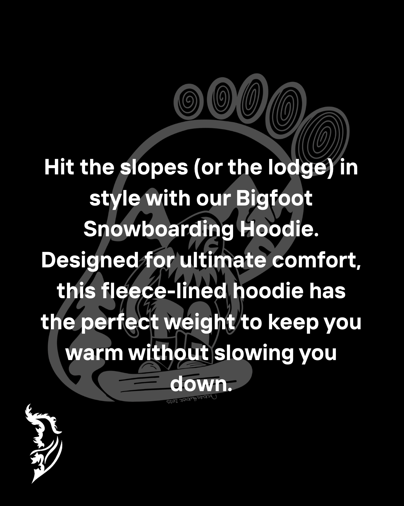 Hit the slopes (or the lodge) in style with our Bigfoot Snowboarding Hoodie. Designed for ultimate comfort, this fleece-lined hoodie has the perfect weight to keep you warm without slowing you down.