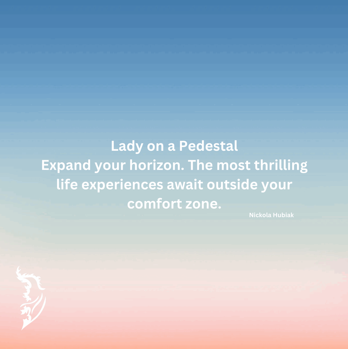 Expand your horizon. The most thrilling life experiences await outside your comfort zone.