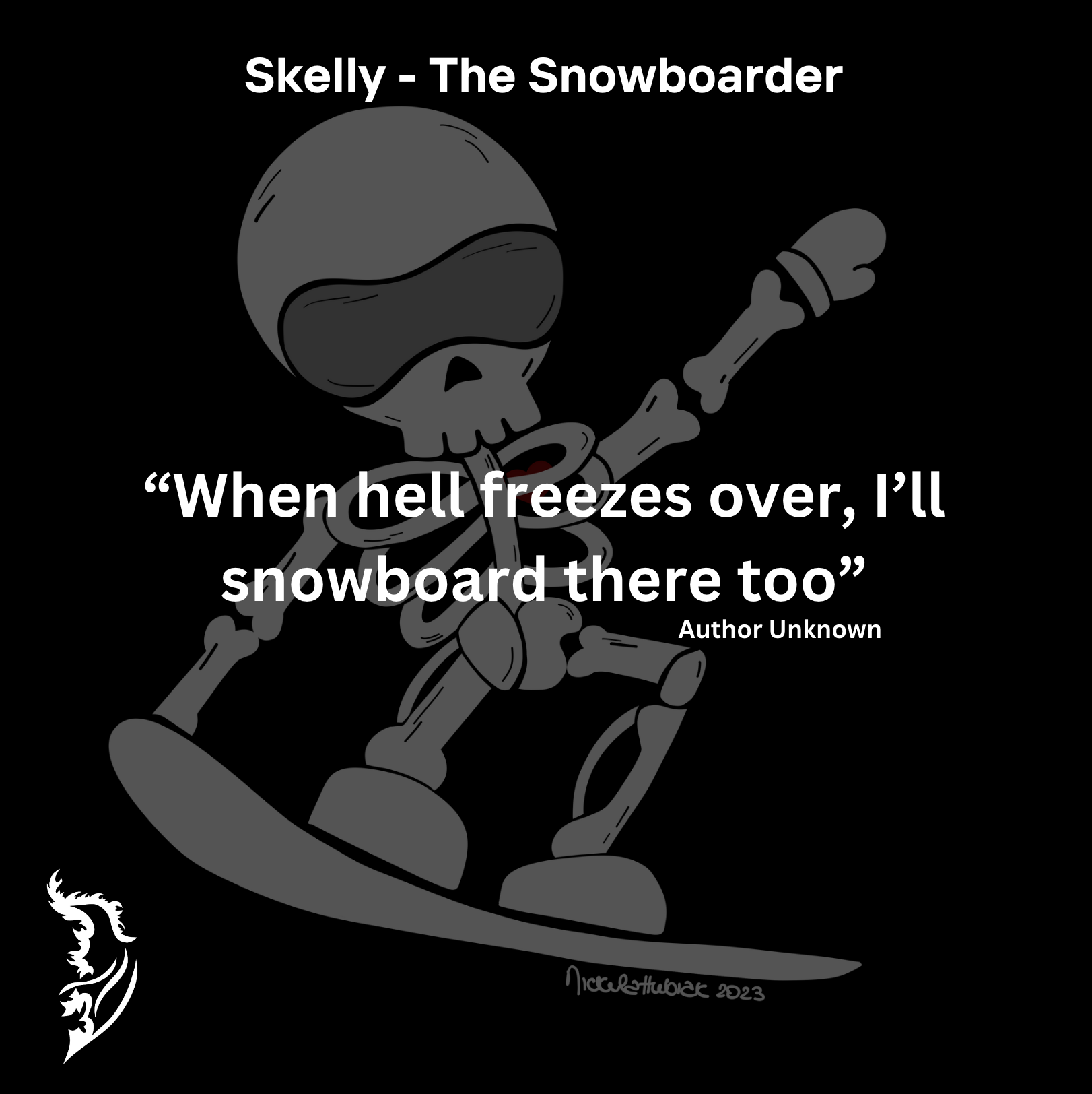 "When hell freezes over, I'll snowboard there too" Author Unknown