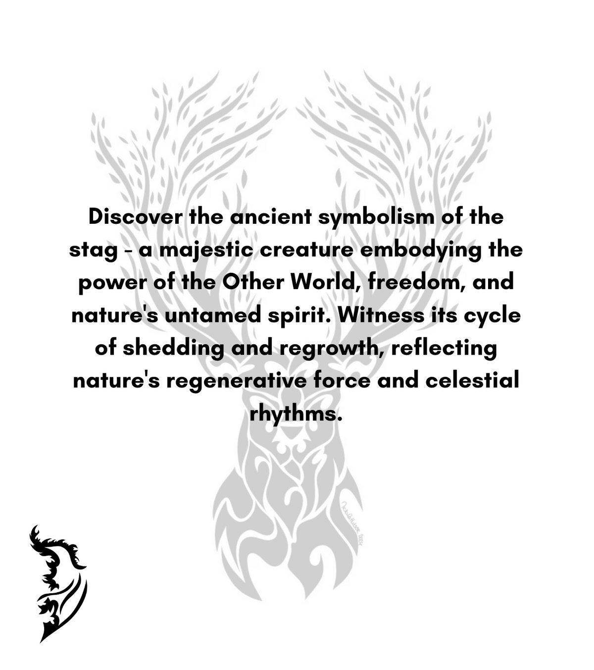 Discover the ancient symbolism of the Stag - a majestic creature embodying the power of the Other World, freedom and nature’s untamed spirit. Witness it’s cycle of shedding and regrowth, reflecting nature’s regenerative force and celestial rhythms.