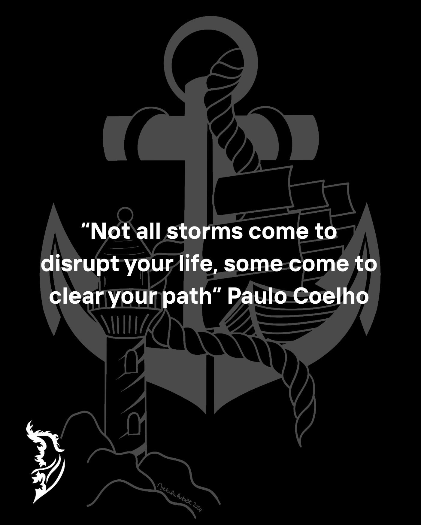 “Not all storms come to disrupt your life, some come to clear your path” Paulo Coelho